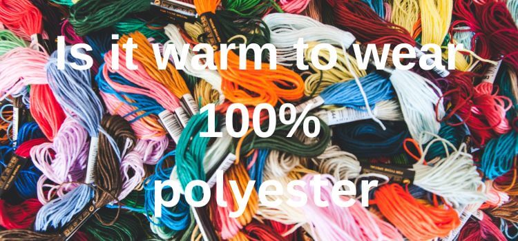 Is it warm to wear 100% polyester