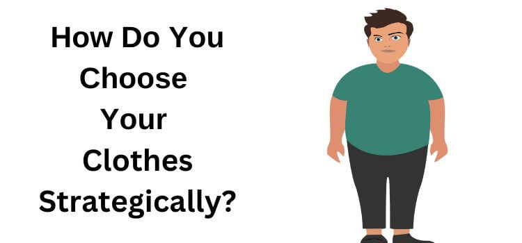 How To Hide Curvy Hips Men and How Do You Choose Your Clothes Strategically